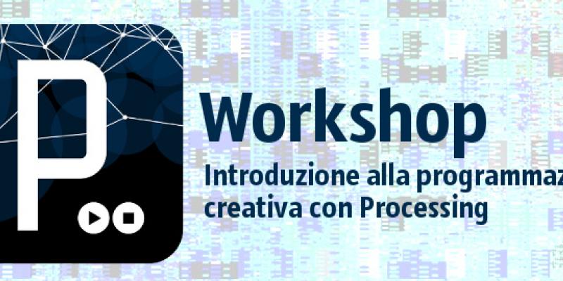 Workshop introduttivo alla programmazione creativa con Processing