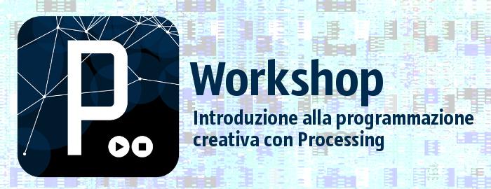 Workshop introduttivo alla programmazione creativa con Processing