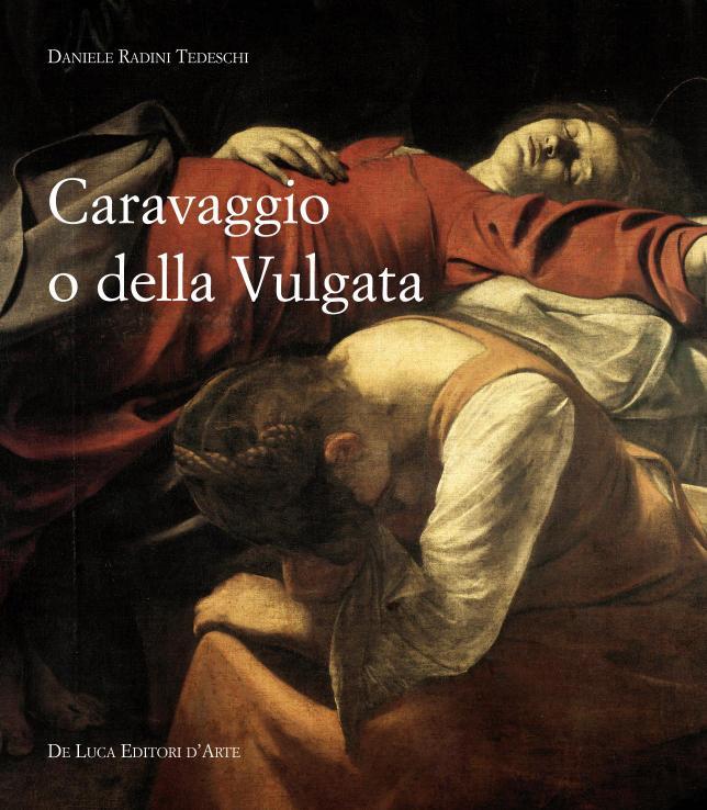 In uscita “Caravaggio o della Vulgata” , un affascinante volume a firma di Daniele Radini Tedeschi