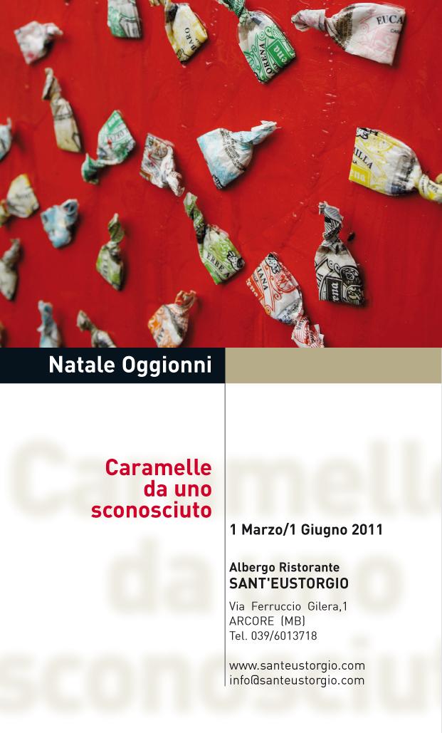 Caramelle da uno sconosciuto - Mostra Personale di Natale Oggionni - I marzo/ I giugno 2011