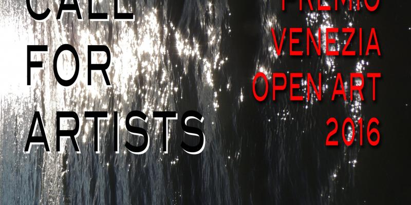 VENEZIA OPEN ART PRIZE 2016 - CALL FOR ARTISTS