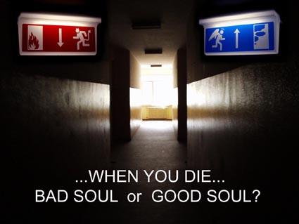 when you die... dad soul or good soul?