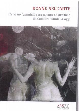  DONNE NELL'ARTE. L'ETERNO FEMMINILE TRA NATURA ED ARTIFICIO DA CAMILLE CLAUDEL AD OGGI