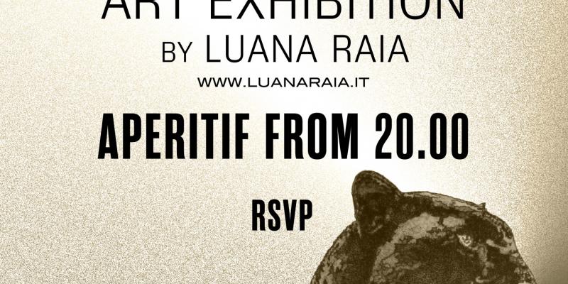 7.07 ART EXHIBITION by Luana Raia @Free Entrance Only by Invitation