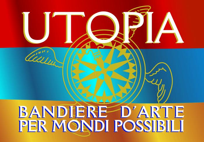 UTOPIA - BANDIERE D’ARTE PER MONDI POSSIBILI