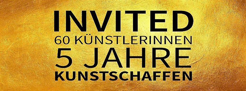 Invited - 60 KünstlerInnen aus 5 Jahren Kunstschaffen