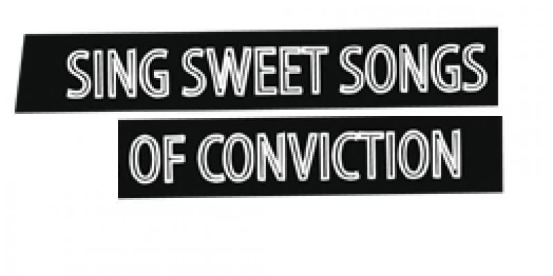 SING SWEET SONGS OF CONVICTION, London