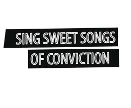 SING SWEET SONGS OF CONVICTION, London