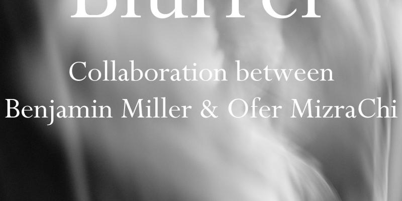 2012 "Blurrer" is collaboration between Benjamin Miller & Ofer MizraChi