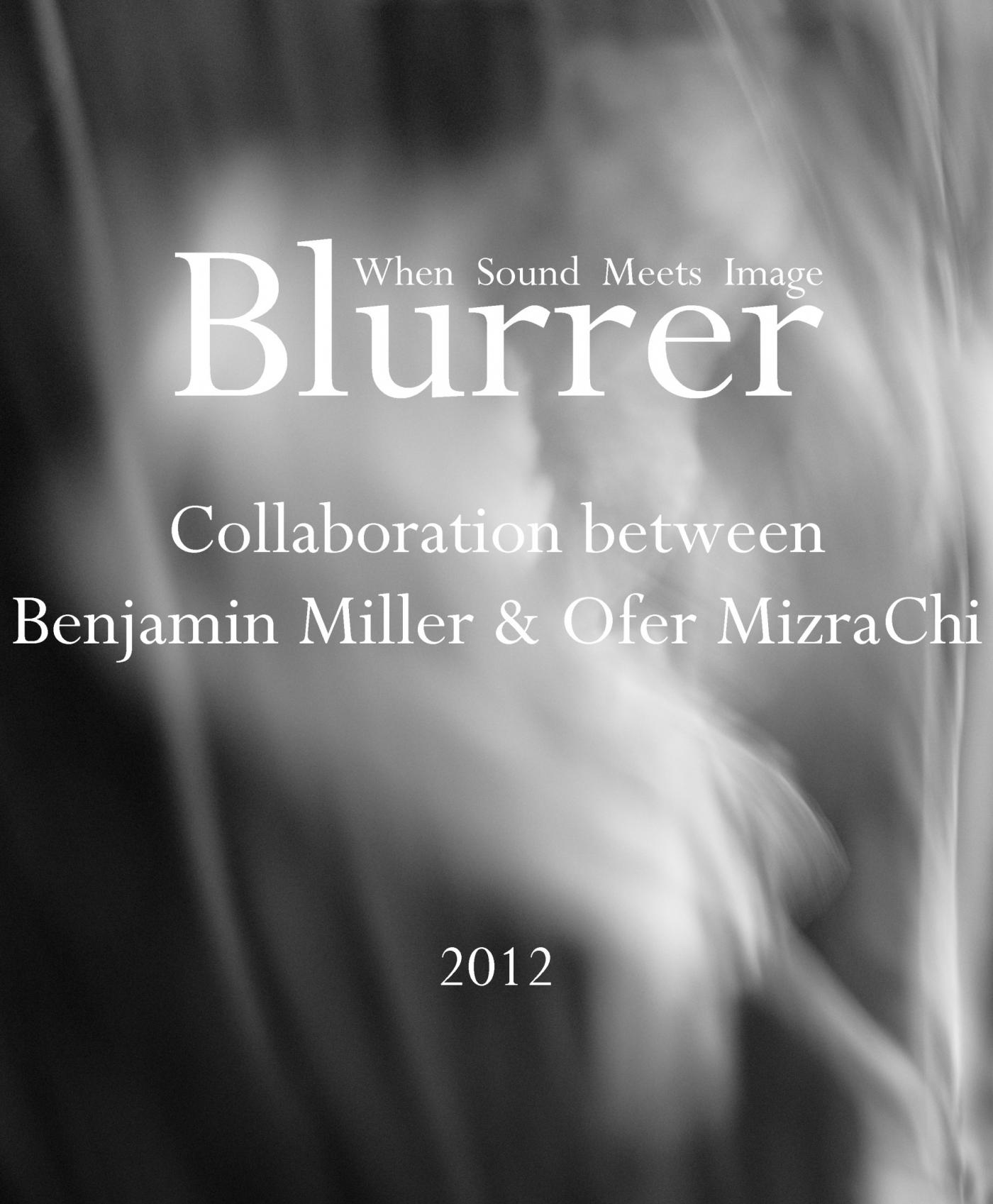 2012 "Blurrer" is collaboration between Benjamin Miller & Ofer MizraChi