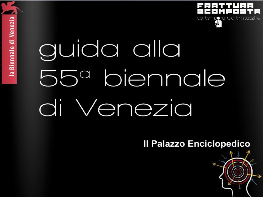 GUIDA ALLA 55a BIENNALE D'ARTE VISIVA DI VENEZIA 2013 IL PALAZZO ENCICLOPEDICO