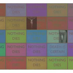 Nothing Dies- Death is Certain.