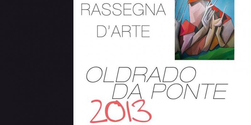 Rassegna d'Arte-OLDRADO DA PONTE 2013