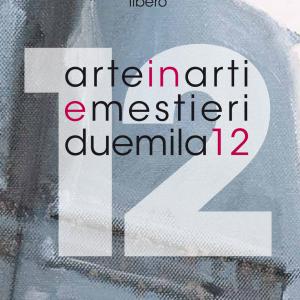 Arte in Arti e Mestieri 2012