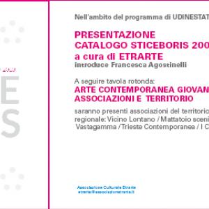 " ARTE CONTEMPORANEA, GIOVANI , ASSOCIAZIONI E TERRITORIO" INCONTRO E PRESENTAZIONE DEL " CATALOGO STICEBORIS. GIOVANI ARTISTI FRIULANI " 