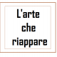 l'arte  che riappare