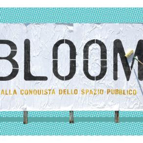 BLOOM alla conquista dello spazio pubblico