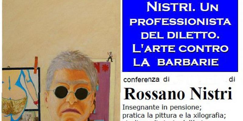 ROSSANO NISTRI - UN PROFESSIONISTA DEL DILETTO.  L'arte contro la barbarie.