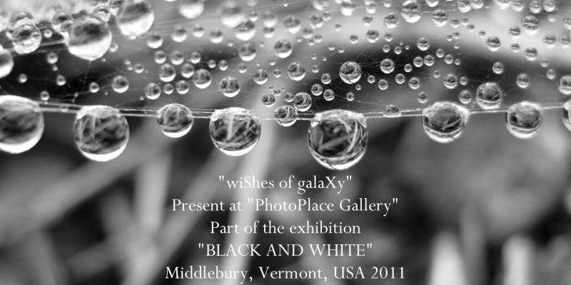 wiShes of galaXy Present at PhotoPlace Gallery Part of the exhibition BLACK AND WHITE Middlebury Vermont USA 2011 